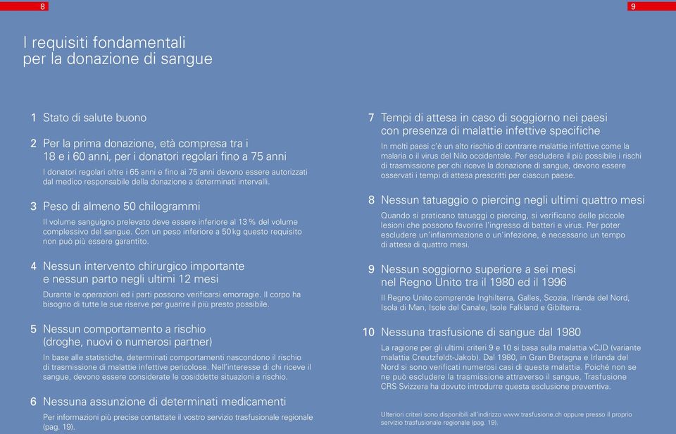 3 Peso di almeno 50 chilogrammi Il volume sanguigno prelevato deve essere inferiore al 13 % del volume complessivo del sangue.