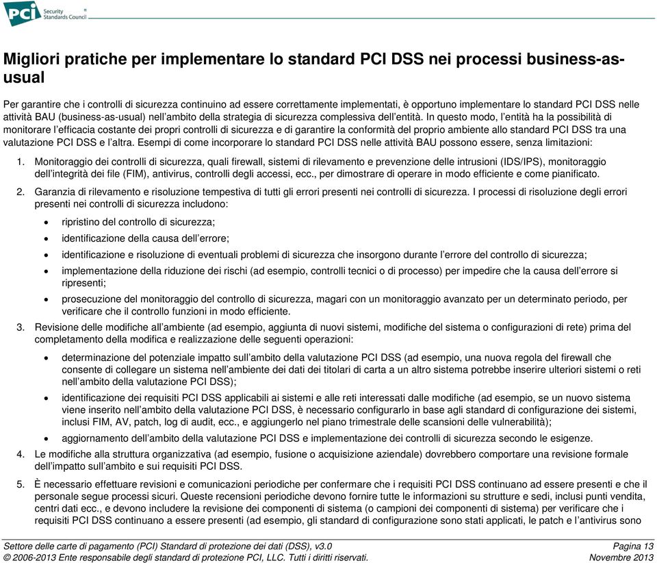 In questo modo, l entità ha la possibilità di monitorare l efficacia costante dei propri controlli di sicurezza e di garantire la conformità del proprio ambiente allo standard PCI DSS tra una