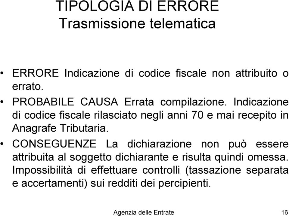 Indicazione di codice fiscale rilasciato negli anni 70 e mai recepito in Anagrafe Tributaria.