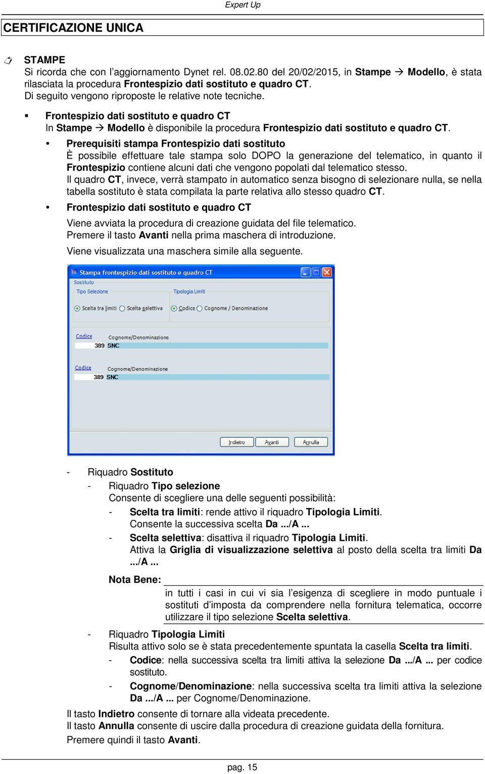 Prerequisiti stampa Frontespizio dati sostituto È possibile effettuare tale stampa solo DOPO la generazione del telematico, in quanto il Frontespizio contiene alcuni dati che vengono popolati dal