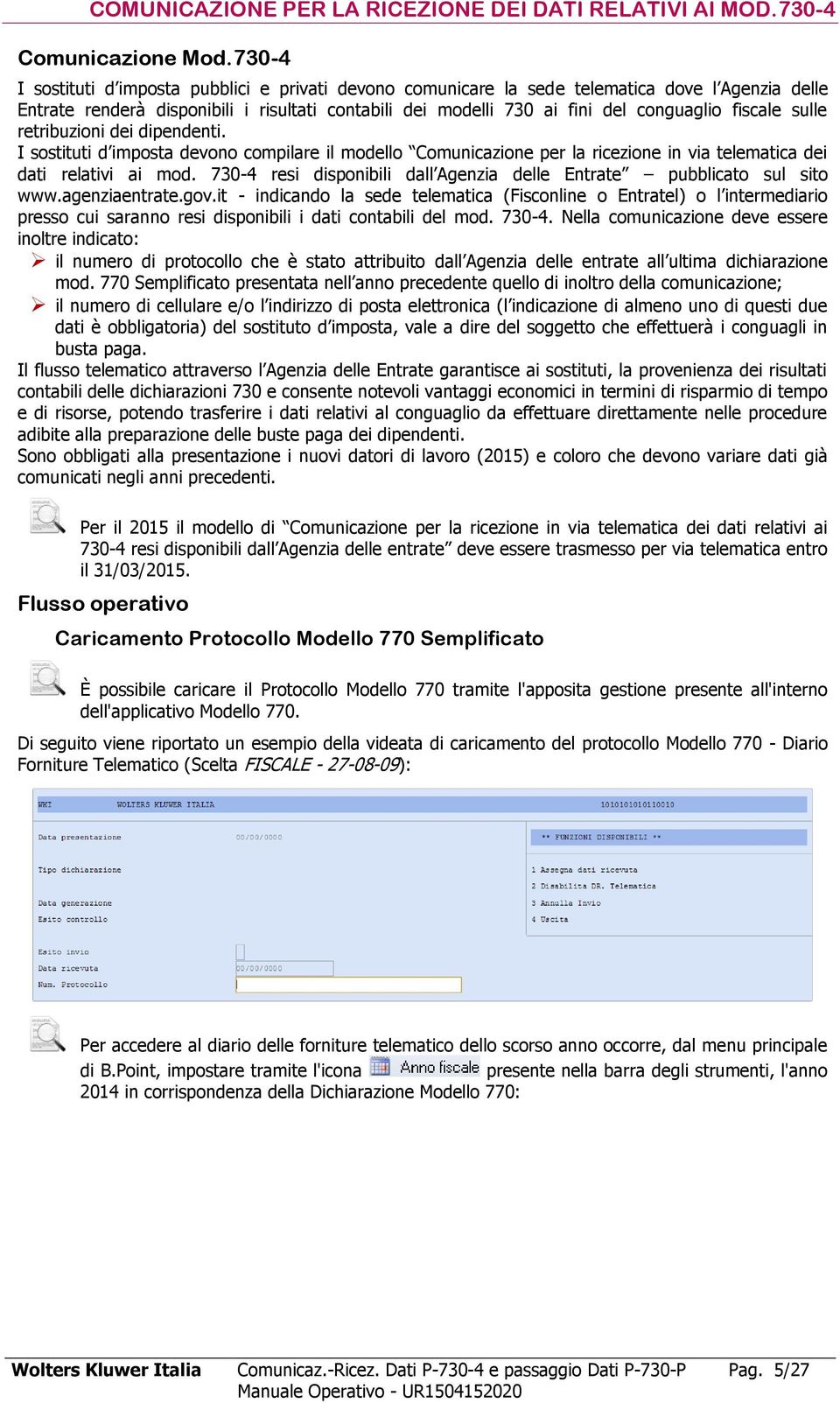 fiscale sulle retribuzioni dei dipendenti. I sostituti d imposta devono compilare il modello Comunicazione per la ricezione in via telematica dei dati relativi ai mod.