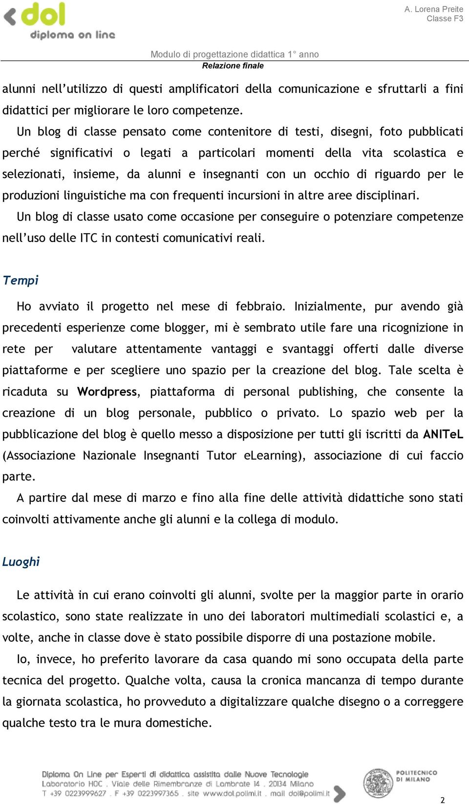 con un occhio di riguardo per le produzioni linguistiche ma con frequenti incursioni in altre aree disciplinari.