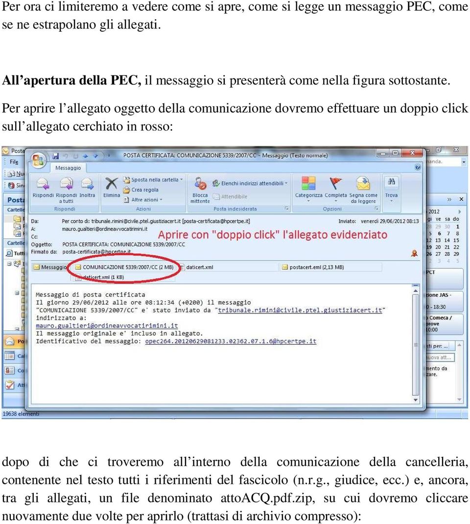 Per aprire l allegato oggetto della comunicazione dovremo effettuare un doppio click sull allegato cerchiato in rosso: dopo di che ci troveremo all interno