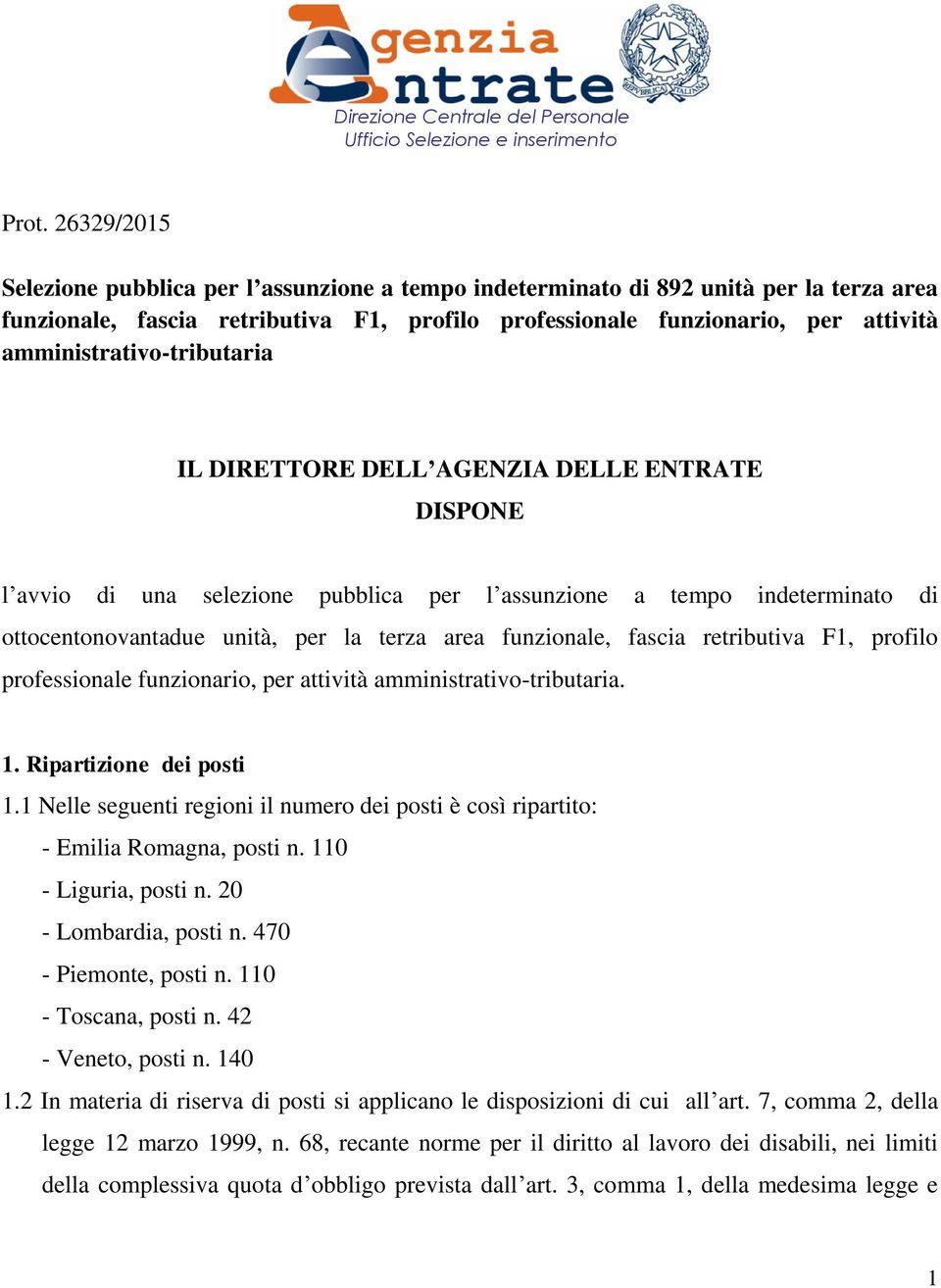 amministrativo-tributaria IL DIRETTORE DELL AGENZIA DELLE ENTRATE DISPONE l avvio di una selezione pubblica per l assunzione a tempo indeterminato di ottocentonovantadue unità, per la terza area