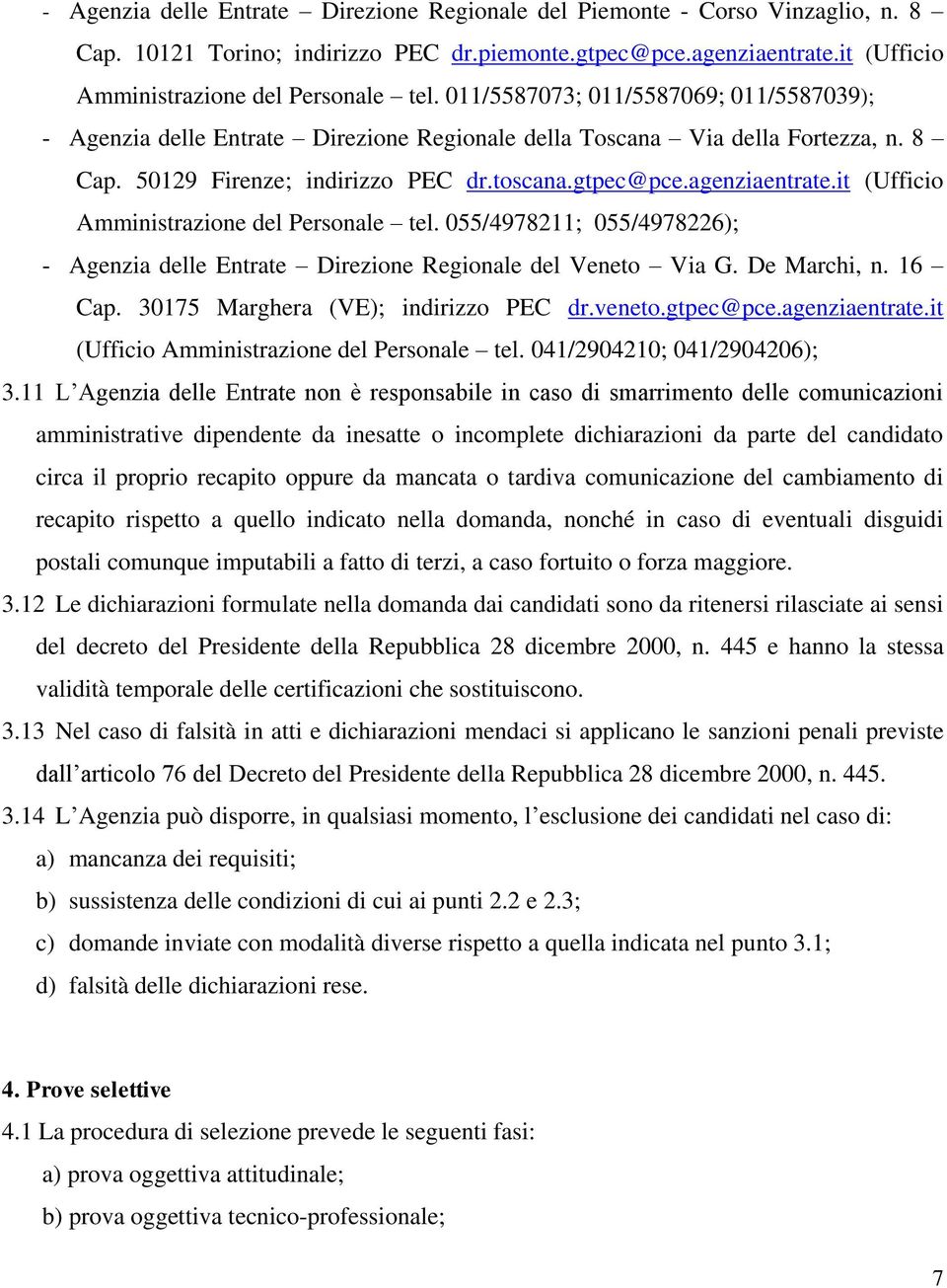 it (Ufficio Amministrazione del Personale tel. 055/4978211; 055/4978226); - Agenzia delle Entrate Direzione Regionale del Veneto Via G. De Marchi, n. 16 Cap. 30175 Marghera (VE); indirizzo PEC dr.