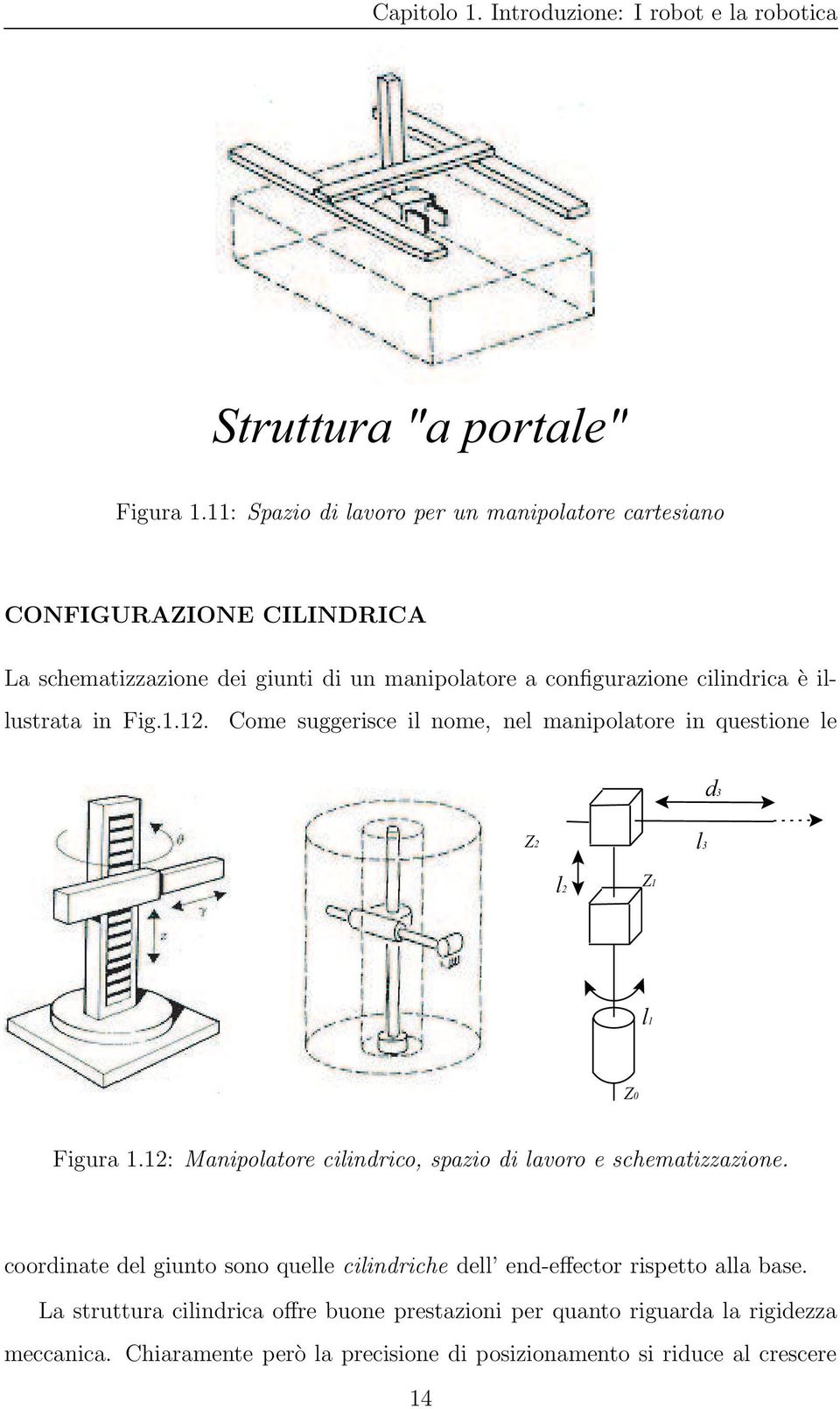 illustrata in Fig.1.12. Come suggerisce il nome, nel manipolatore in questione le d3 Z2 l3 l2 Z1 l1 Z0 Figura 1.