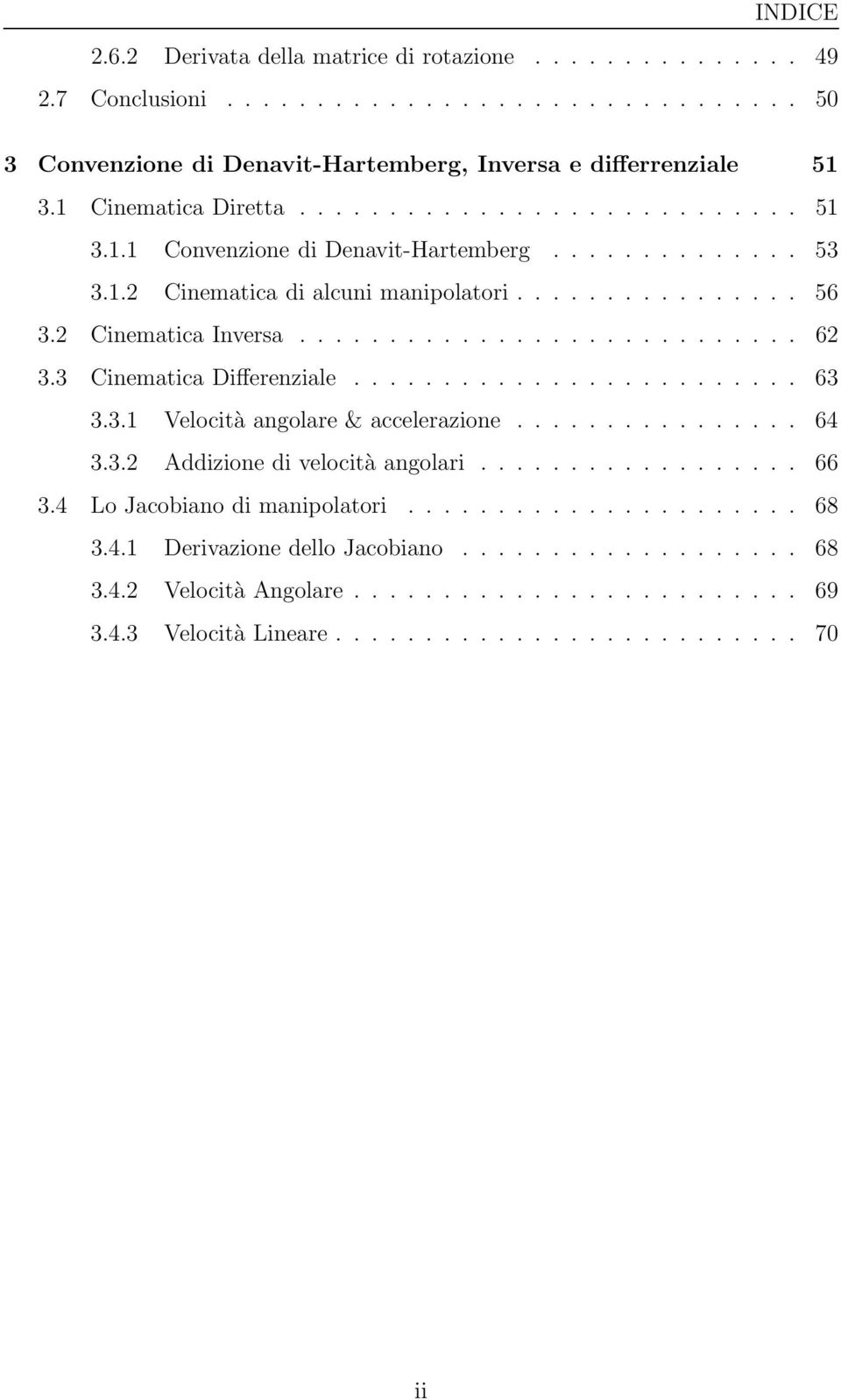 3 Cinematica Differenziale......................... 63 3.3.1 Velocità angolare & accelerazione................ 64 3.3.2 Addizione di velocità angolari.................. 66 3.