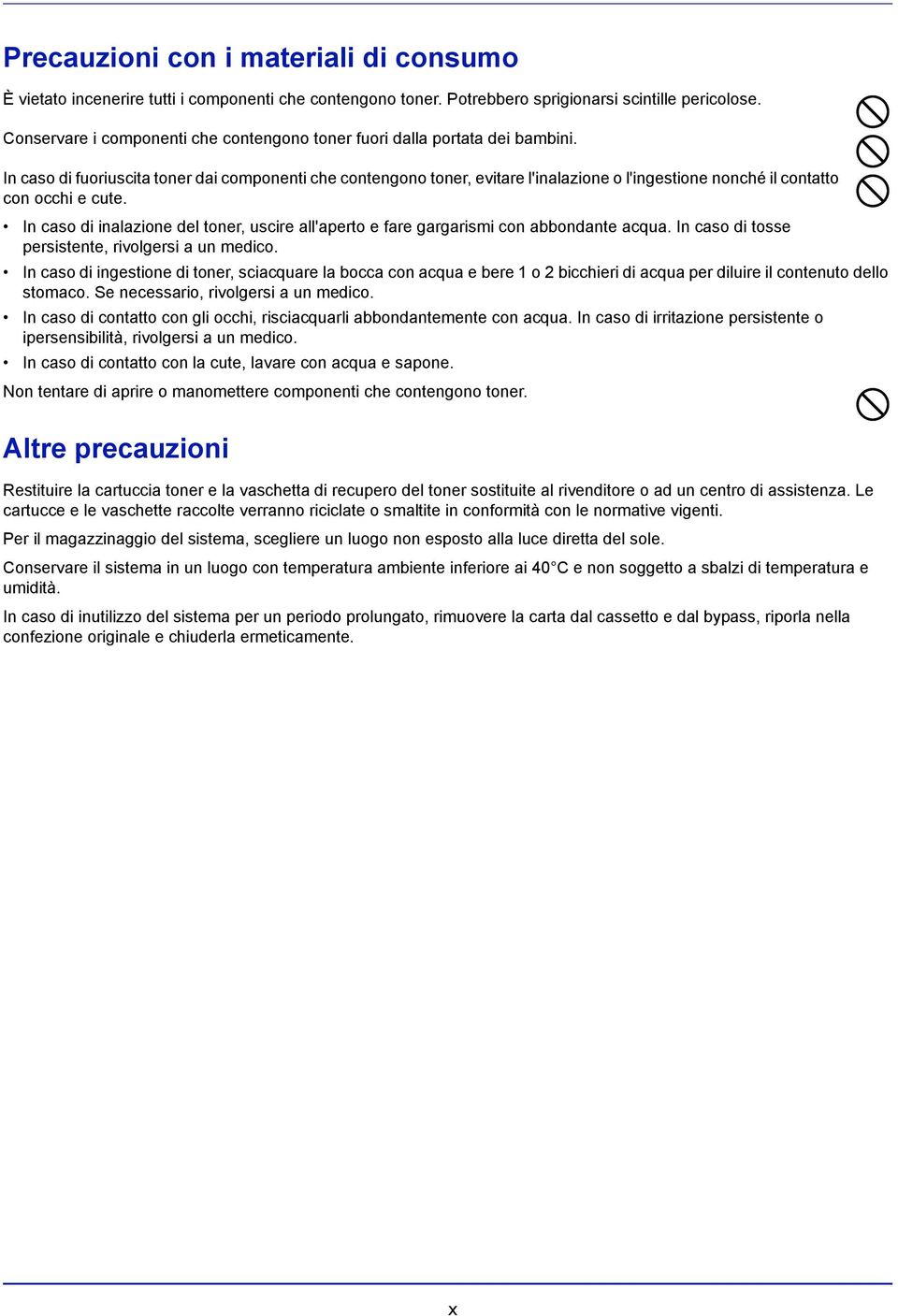 In caso di fuoriuscita toner dai componenti che contengono toner, evitare l'inalazione o l'ingestione nonché il contatto con occhi e cute.