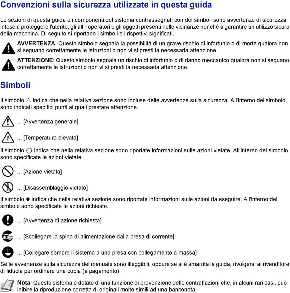 AVVERTENZA: Questo simbolo segnala la possibilità di un grave rischio di infortunio o di morte qualora non si seguano correttamente le istruzioni o non vi si presti la necessaria attenzione.