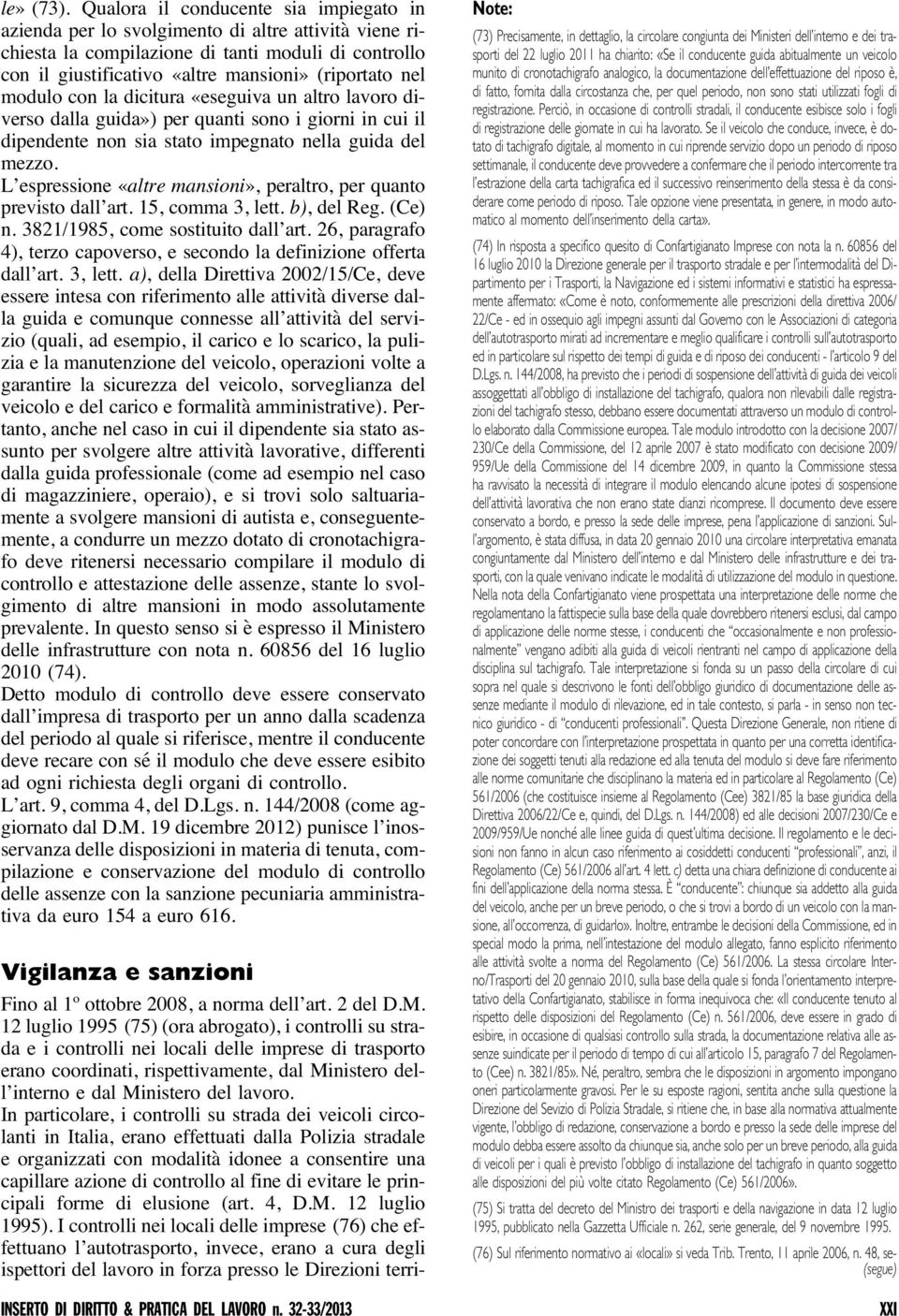 modulo con la dicitura «eseguiva un altro lavoro diverso dalla guida») per quanti sono i giorni in cui il dipendente non sia stato impegnato nella guida del mezzo.