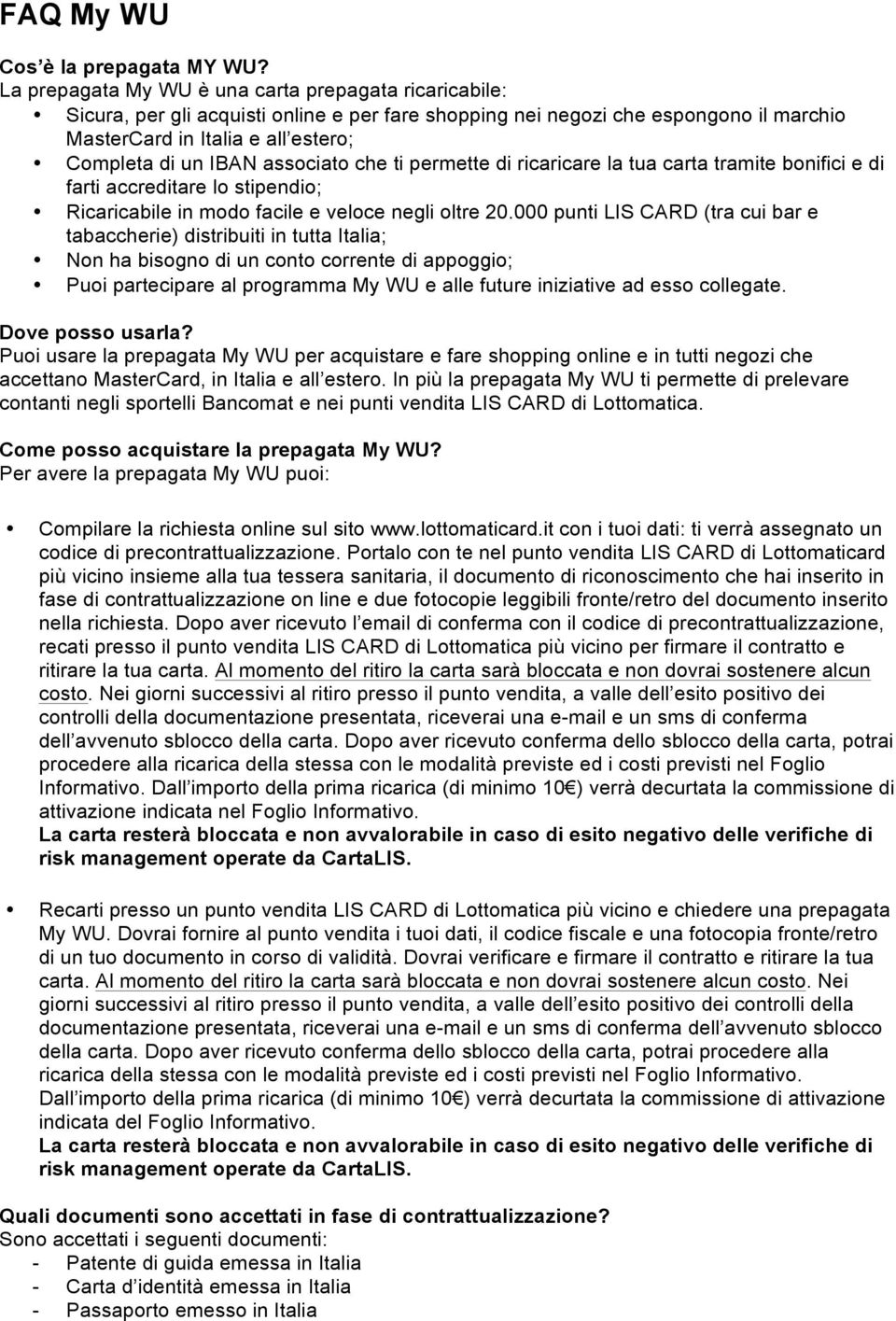 associato che ti permette di ricaricare la tua carta tramite bonifici e di farti accreditare lo stipendio; Ricaricabile in modo facile e veloce negli oltre 20.