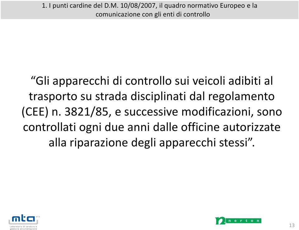 apparecchi di controllo sui veicoli adibiti al trasporto su strada disciplinati dal