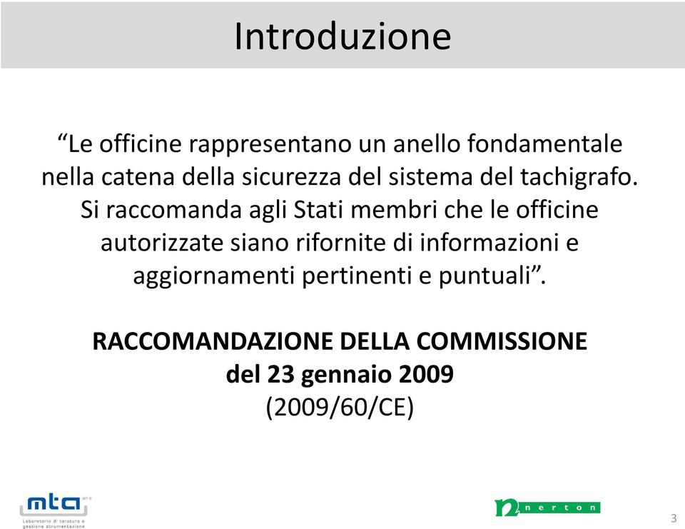 Si raccomanda agli Stati membri che le officine autorizzate siano rifornite di