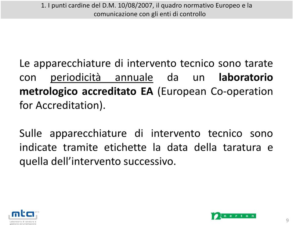 di intervento tecnico sono tarate con periodicità annuale da un laboratorio metrologico accreditato EA