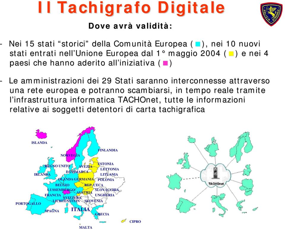 infrastruttura informatica TACHOnet, tutte le informazioni relative ai soggetti detentori di carta tachigrafica ISLANDA NORVEGIA FINLANDIA PORTOGALLO REGNO UNITO SPAGNA SVEZIA