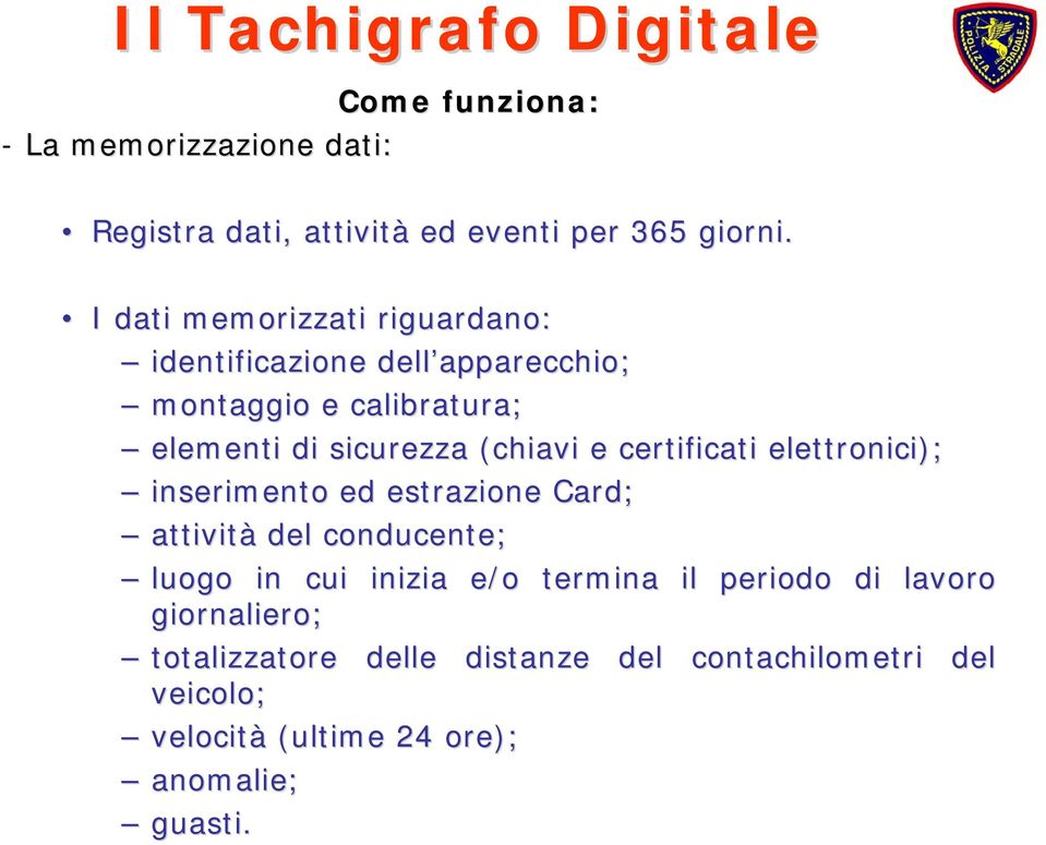 certificati elettronici); inserimento ed estrazione Card; attività del conducente; luogo in cui inizia e/o termina il