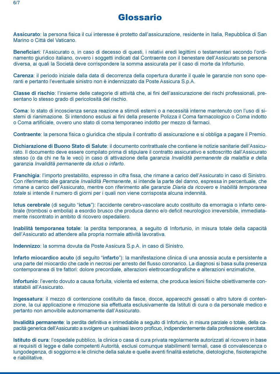 benestare dell Assicurato se persona diversa, ai quali la Società deve corrispondere la somma assicurata per il caso di morte da Infortunio.