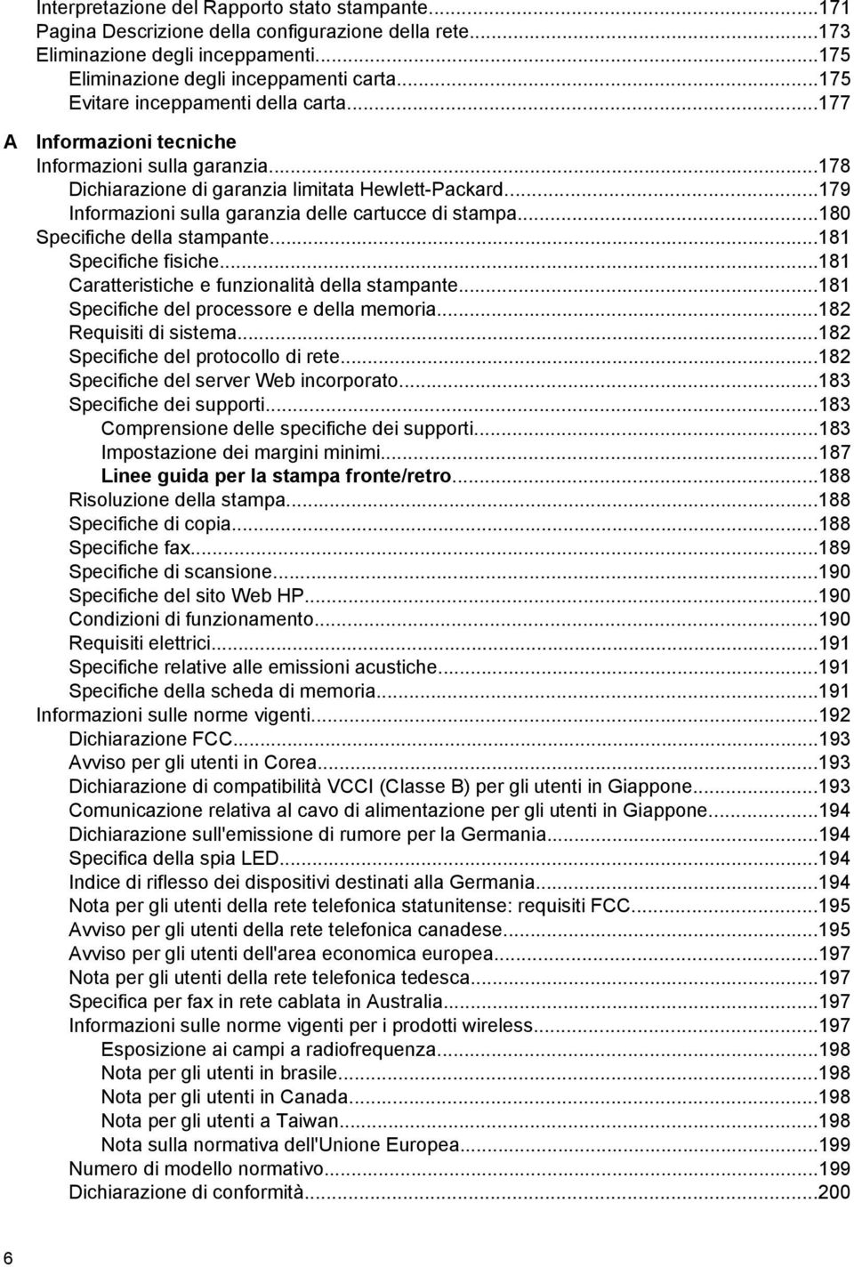 ..179 Informazioni sulla garanzia delle cartucce di stampa...180 Specifiche della stampante...181 Specifiche fisiche...181 Caratteristiche e funzionalità della stampante.