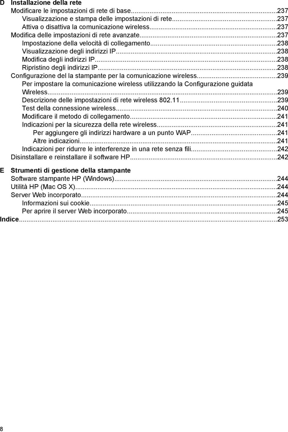 ..238 Ripristino degli indirizzi IP...238 Configurazione del la stampante per la comunicazione wireless...239 Per impostare la comunicazione wireless utilizzando la Configurazione guidata Wireless.