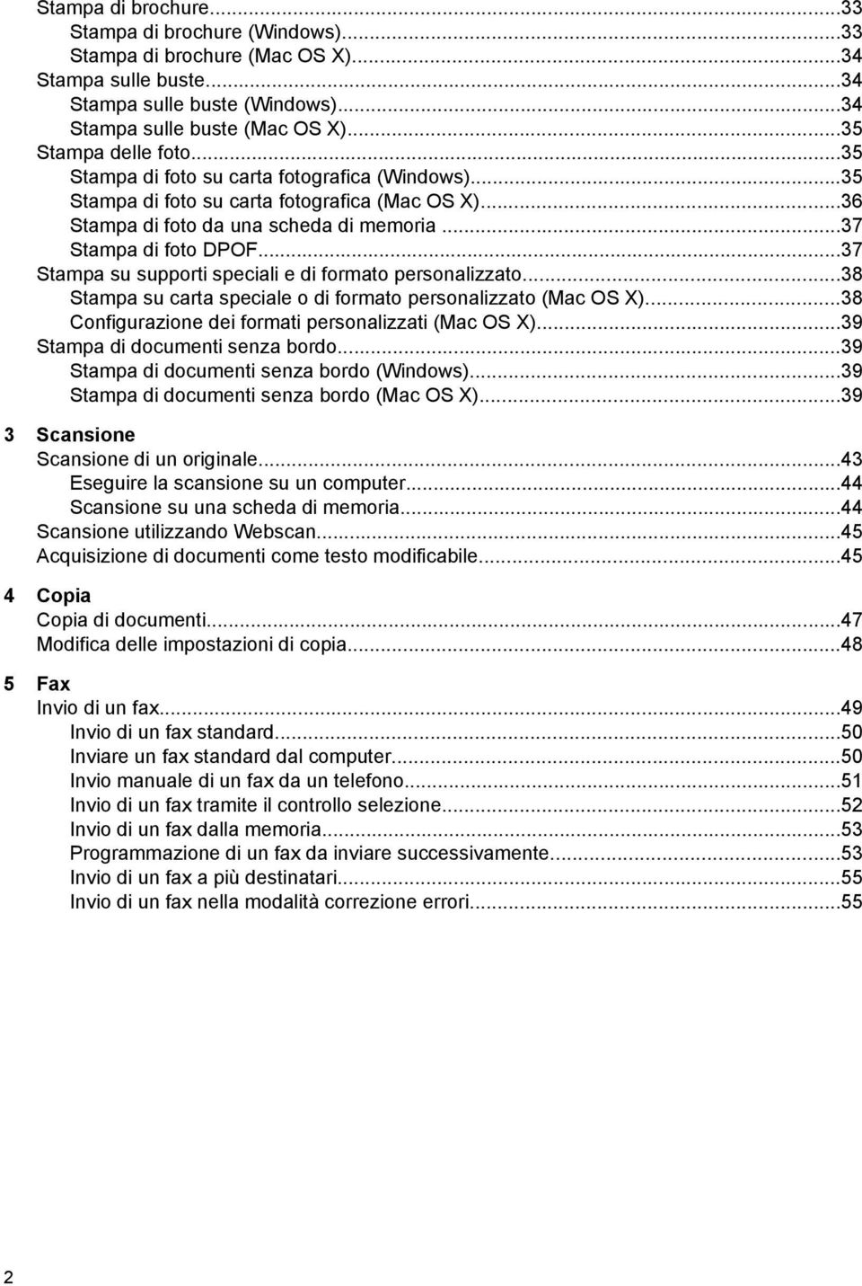 ..37 Stampa su supporti speciali e di formato personalizzato...38 Stampa su carta speciale o di formato personalizzato (Mac OS X)...38 Configurazione dei formati personalizzati (Mac OS X).