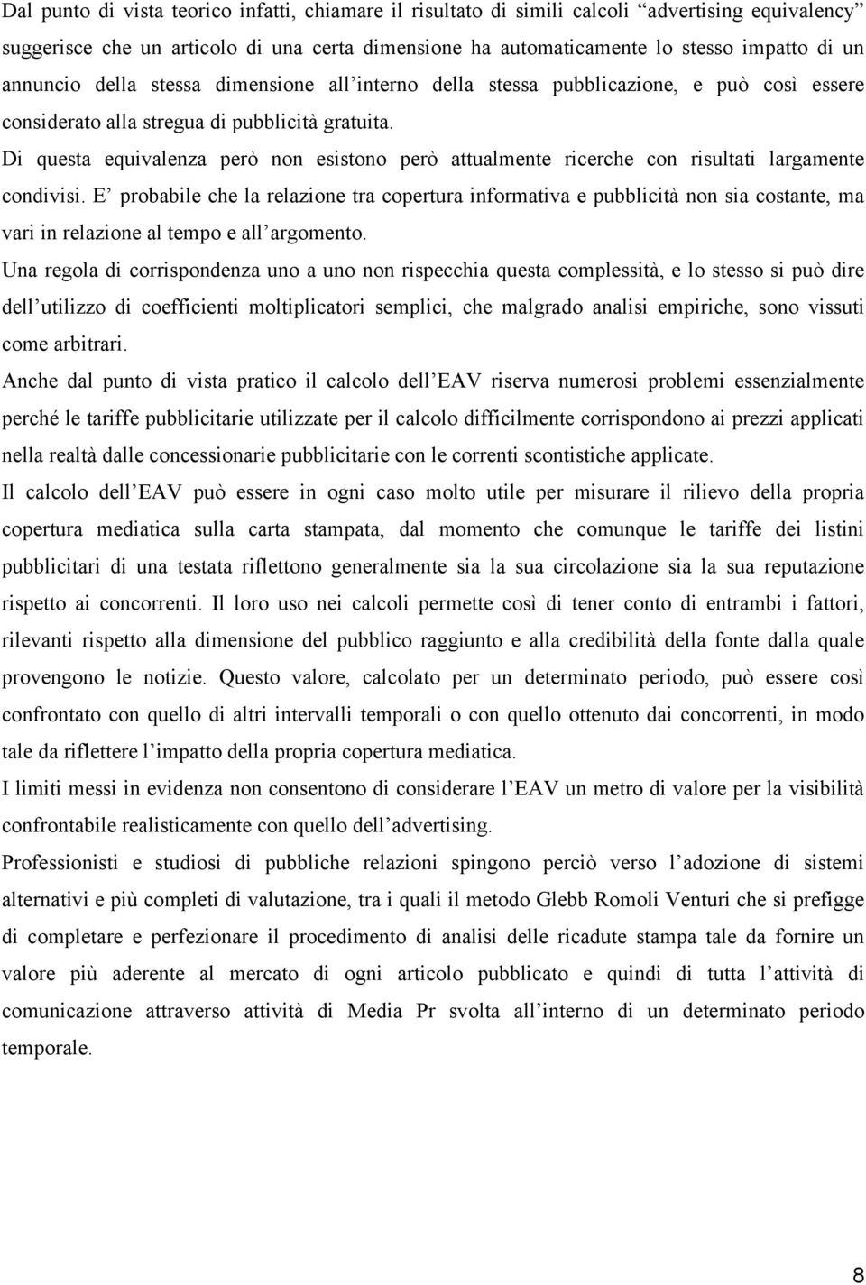 Di questa equivalenza però non esistono però attualmente ricerche con risultati largamente condivisi.