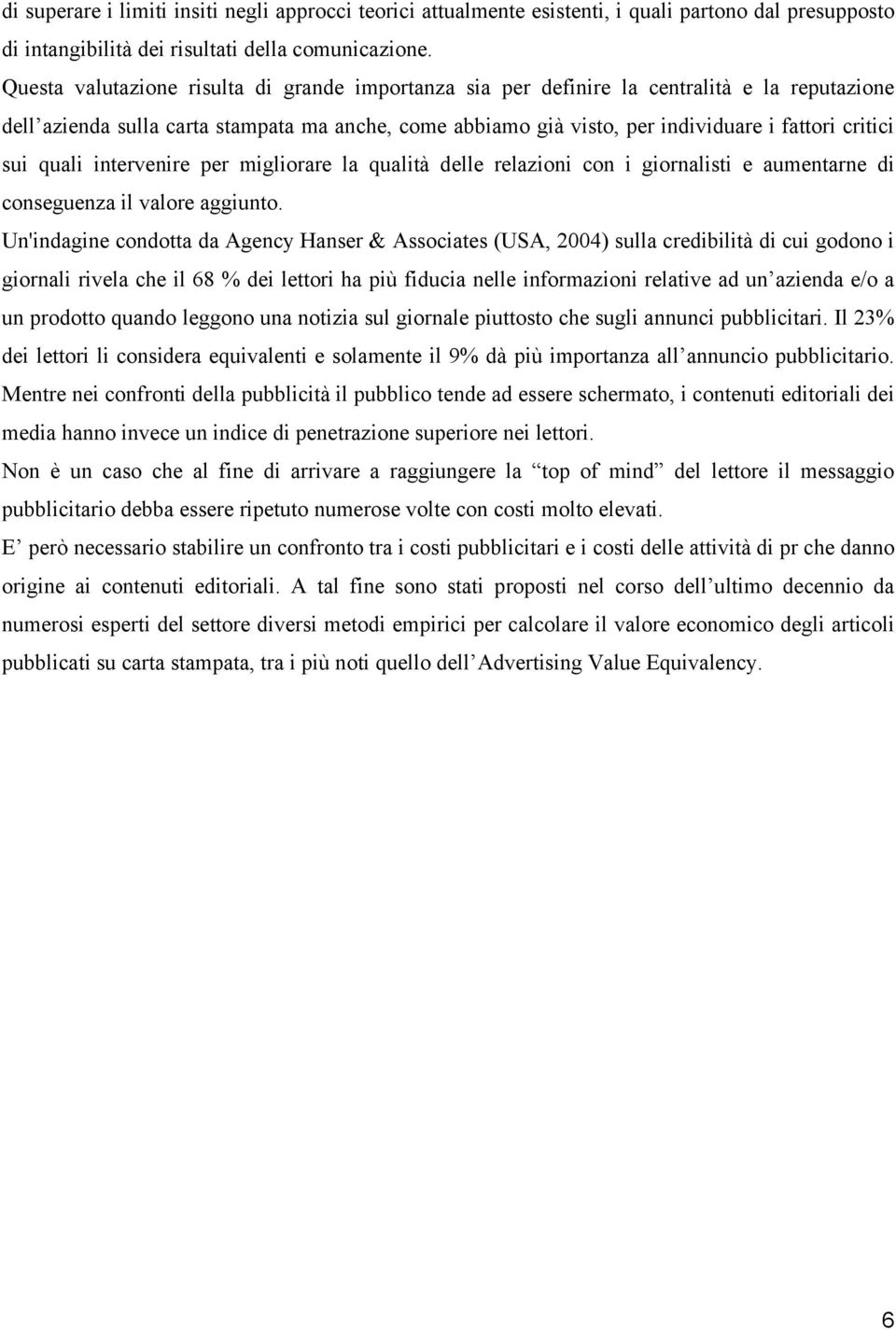 sui quali intervenire per migliorare la qualità delle relazioni con i giornalisti e aumentarne di conseguenza il valore aggiunto.