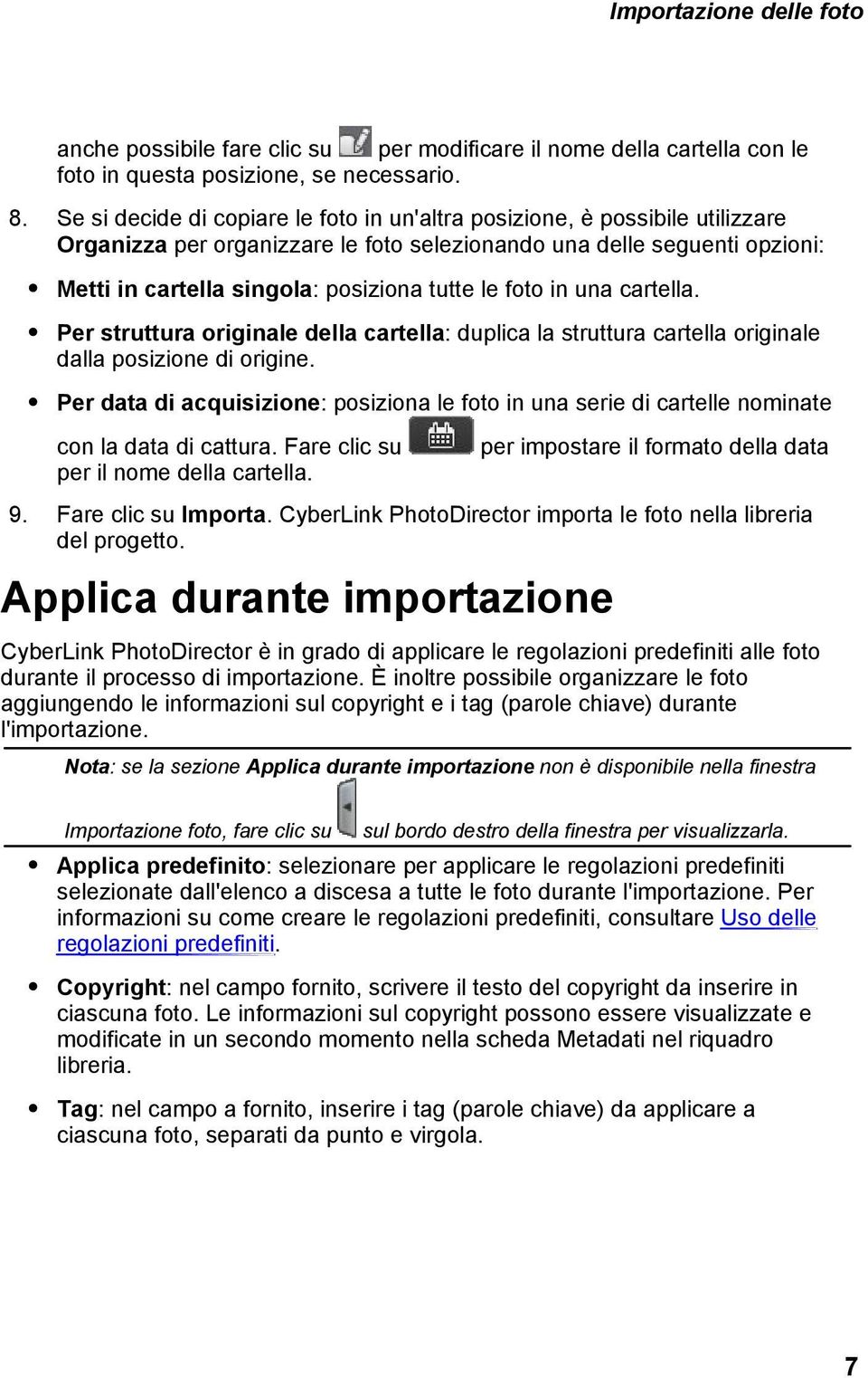 foto in una cartella. Per struttura originale della cartella: duplica la struttura cartella originale dalla posizione di origine.