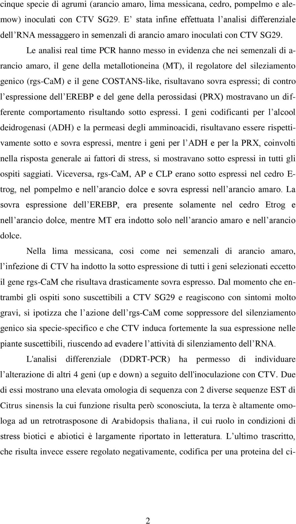 Le analisi real time PCR hanno messo in evidenza che nei semenzali di a- rancio amaro, il gene della metallotioneina (MT), il regolatore del sileziamento genico (rgs-cam) e il gene COSTANS-like,