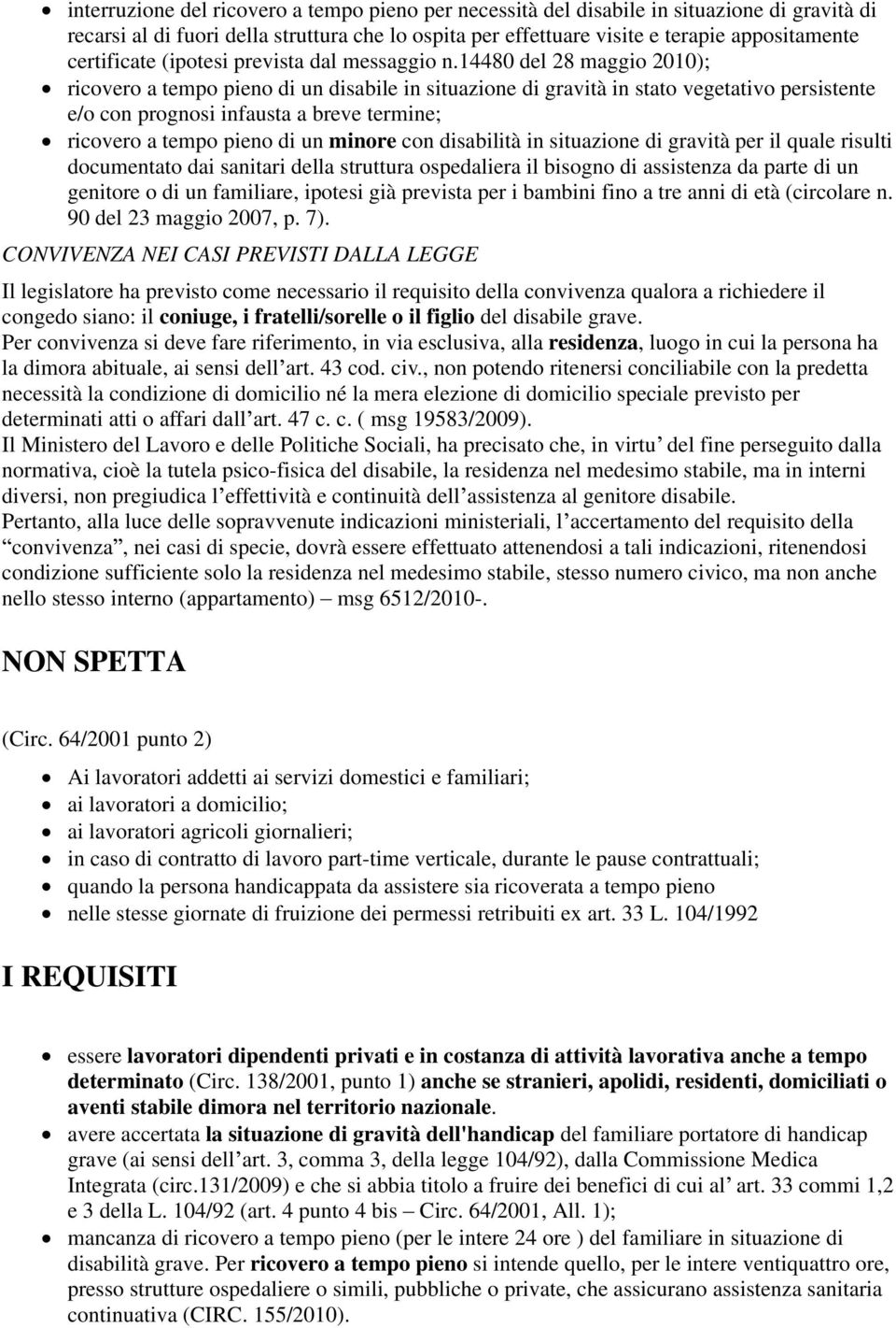 14480 del 28 maggio 2010); ricovero a tempo pieno di un disabile in situazione di gravità in stato vegetativo persistente e/o con prognosi infausta a breve termine; ricovero a tempo pieno di un