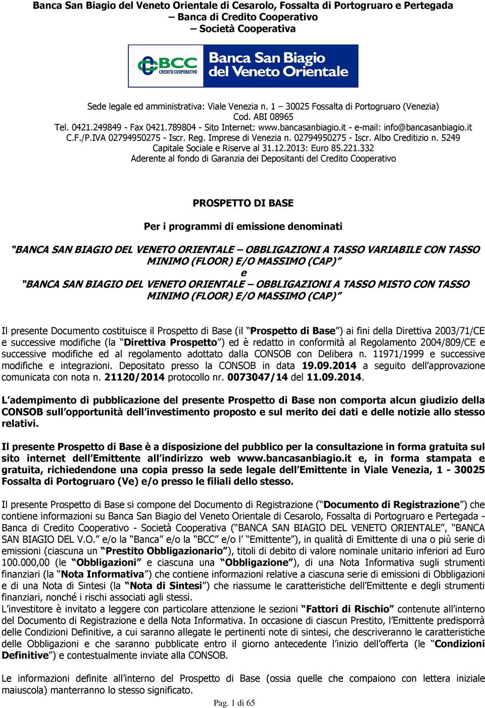 Imprese di Venezia n. 02794950275 - Iscr. Albo Creditizio n. 5249 Capitale Sociale e Riserve al 31.12.2013: Euro 85.221.