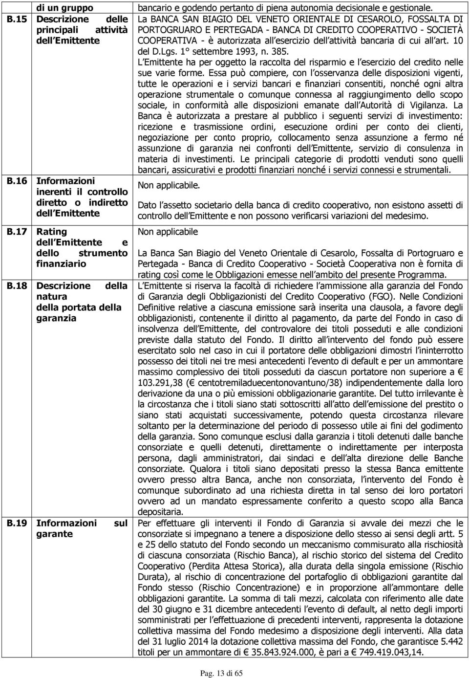 19 Informazioni sul garante bancario e godendo pertanto di piena autonomia decisionale e gestionale.