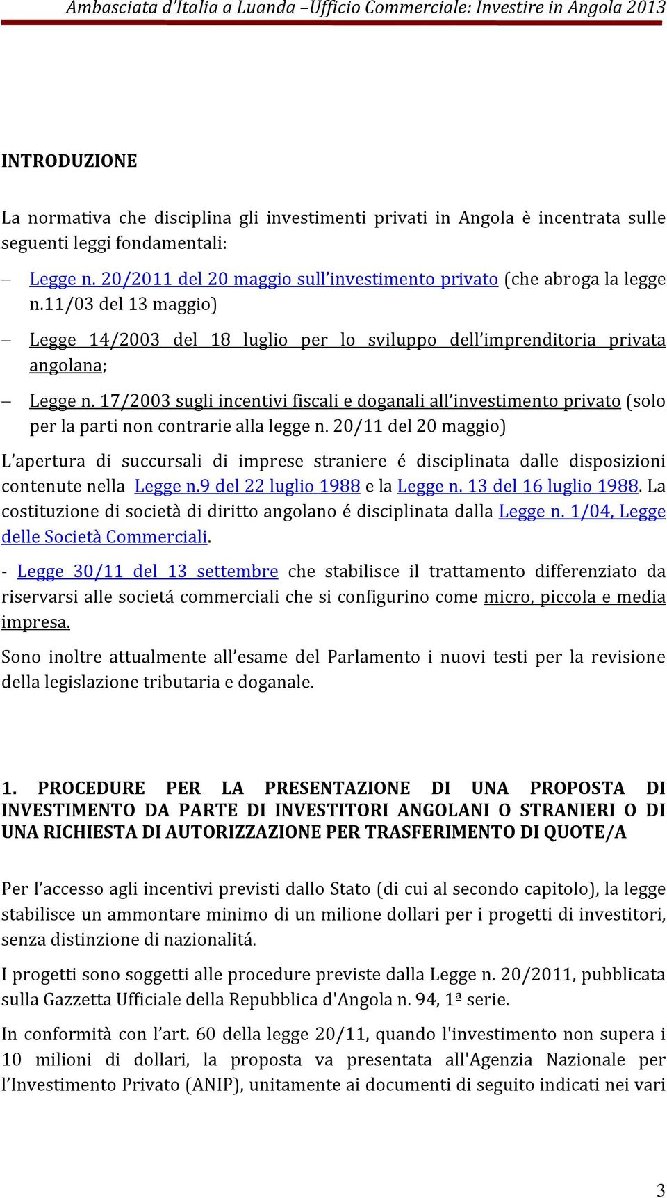 17/2003 sugli incentivi fiscali e doganali all investimento privato (solo per la parti non contrarie alla legge n.