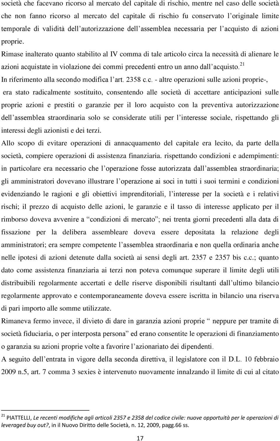 Rimase inalterato quanto stabilito al IV comma di tale articolo circa la necessità di alienare le azioni acquistate in violazione dei commi precedenti entro un anno dall acquisto.