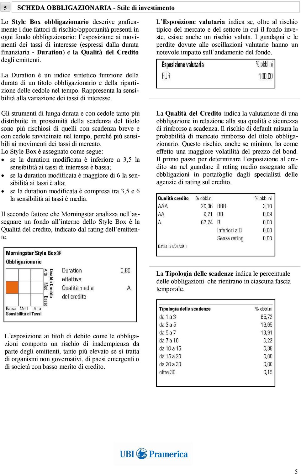 L Esposizione valutaria indica se, oltre al rischio tipico del mercato e del settore in cui il fondo investe, esiste anche un rischio valuta.