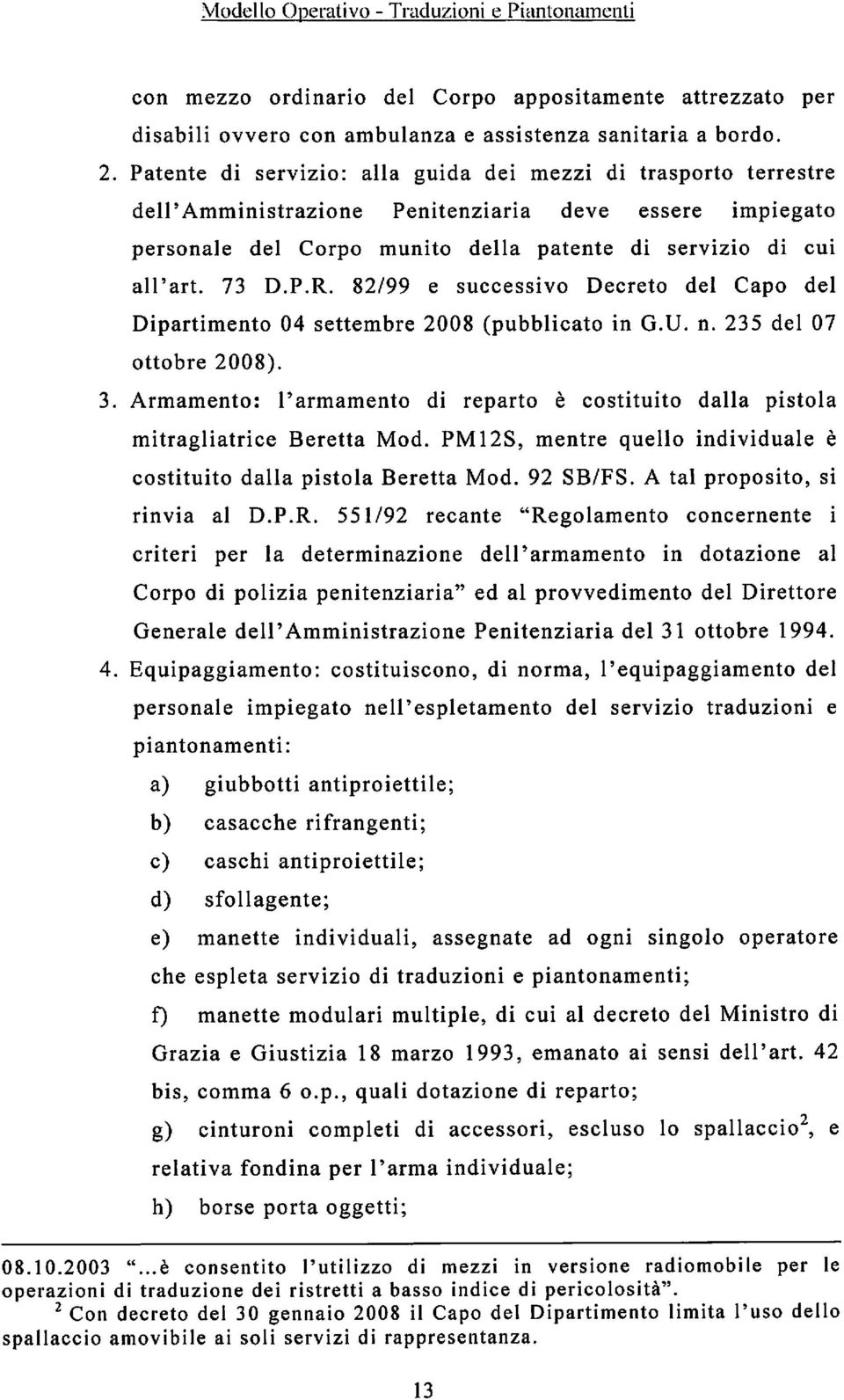 82/99 e successivo Decreto del Capo del Dipartimento 04 settembre 2008 (pubblicato in G.U. n. 235 del 07 ottobre 2008). 3.