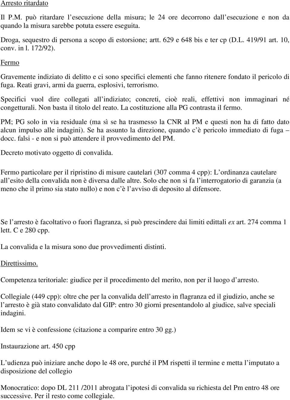 Fermo Gravemente indiziato di delitto e ci sono specifici elementi che fanno ritenere fondato il pericolo di fuga. Reati gravi, armi da guerra, esplosivi, terrorismo.