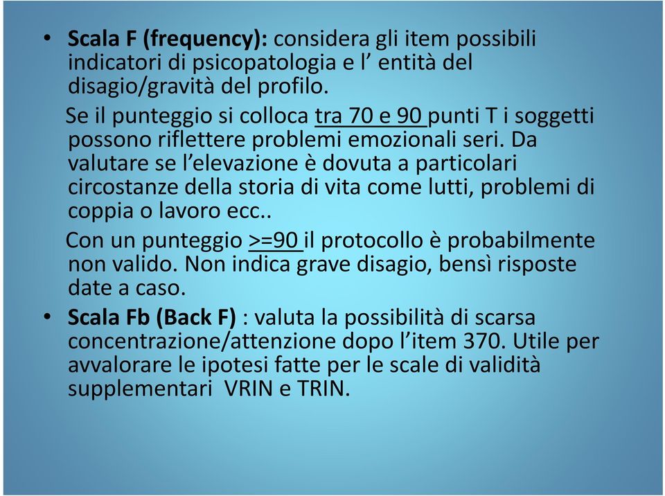 Da valutare se l elevazione è dovuta a particolari circostanze della storia di vita come lutti, problemi di coppia o lavoro ecc.