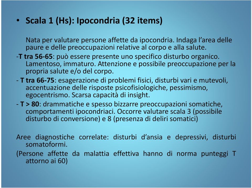 T tra 66 75: esagerazione di problemi fisici, disturbi vari e mutevoli, accentuazione delle risposte psicofisiologiche, pessimismo, egocentrismo. Scarsa capacità di insight.