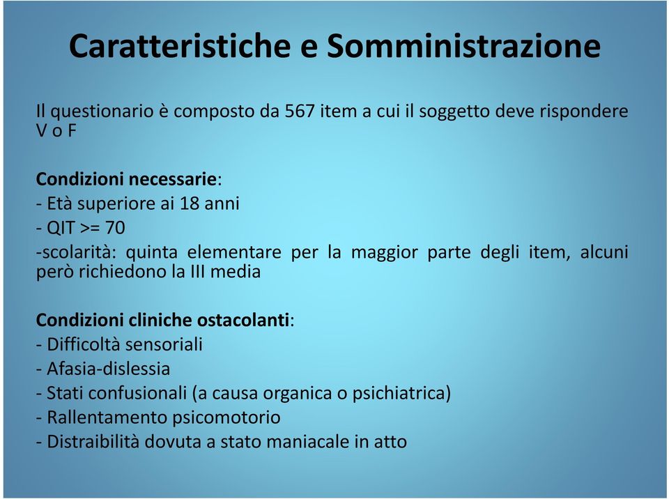 item, alcuni però richiedono la III media Condizioni cliniche ostacolanti: Difficoltà sensoriali Afasia dislessia