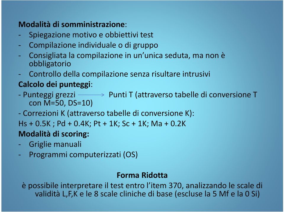 DS=10) Correzioni K (attraverso tabelle di conversione K): Hs + 0.5K ; Pd + 0.4K; Pt + 1K; Sc + 1K; Ma + 0.