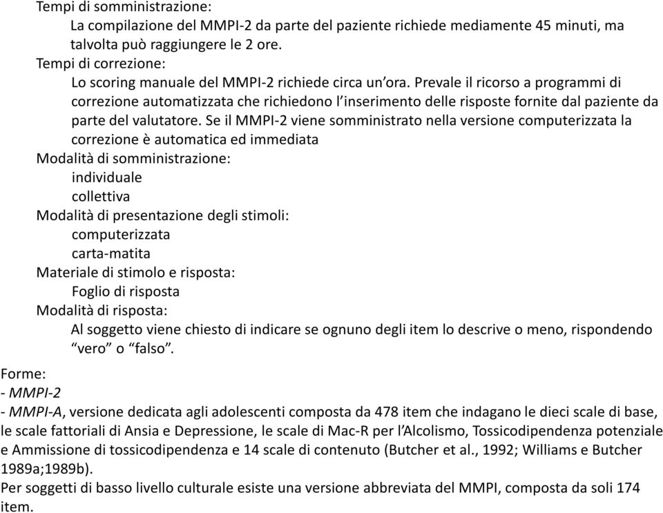 Prevale il ricorso a programmi di correzione automatizzata che richiedono l inserimento delle risposte fornite dal paziente da parte del valutatore.