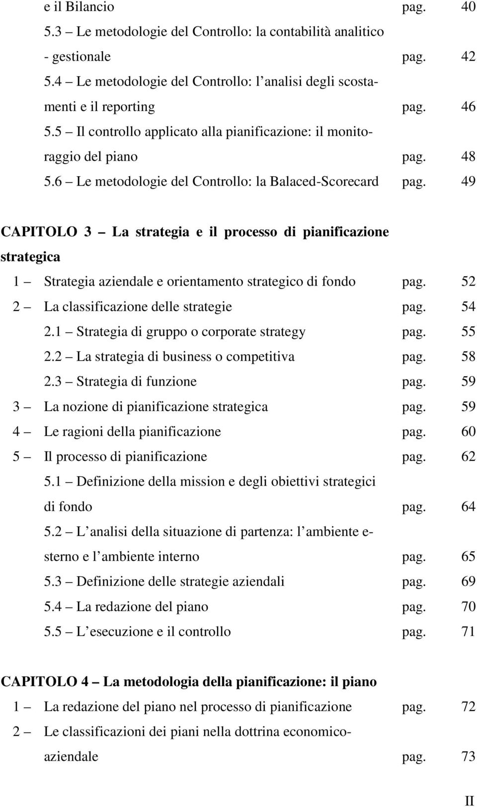 49 CAPITOLO 3 La strategia e il processo di pianificazione strategica 1 Strategia aziendale e orientamento strategico di fondo pag. 52 2 La classificazione delle strategie pag. 54 2.