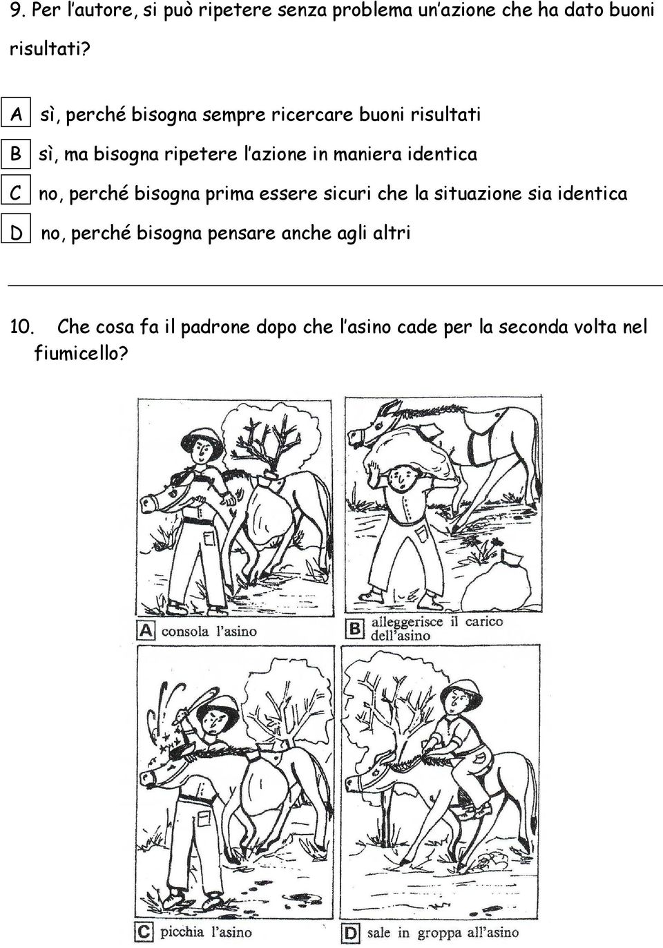 identica C no, perché bisogna prima essere sicuri che la situazione sia identica D no, perché