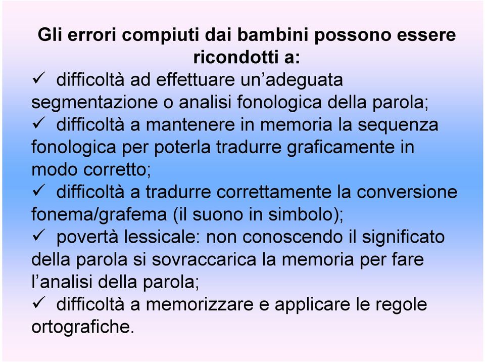 corretto; difficoltà a tradurre correttamente la conversione fonema/grafema (il suono in simbolo); povertà lessicale: non