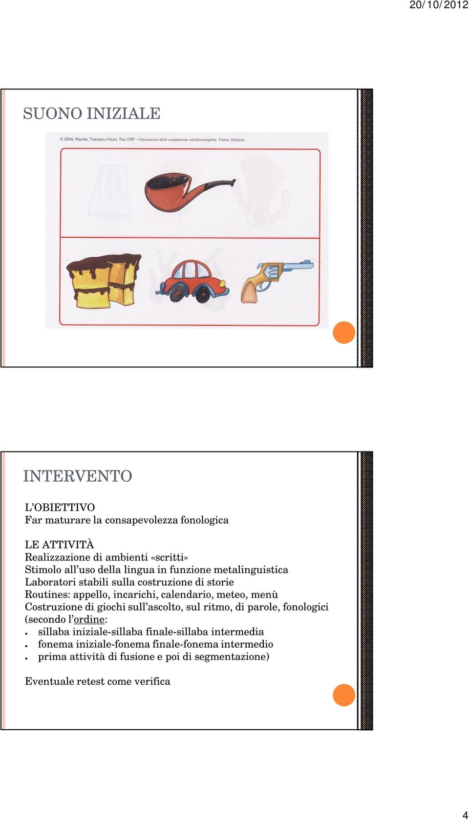 meteo, menù Costruzione di giochi sull ascolto, sul ritmo, di parole, fonologici (secondo l ordine: sillaba iniziale-sillaba