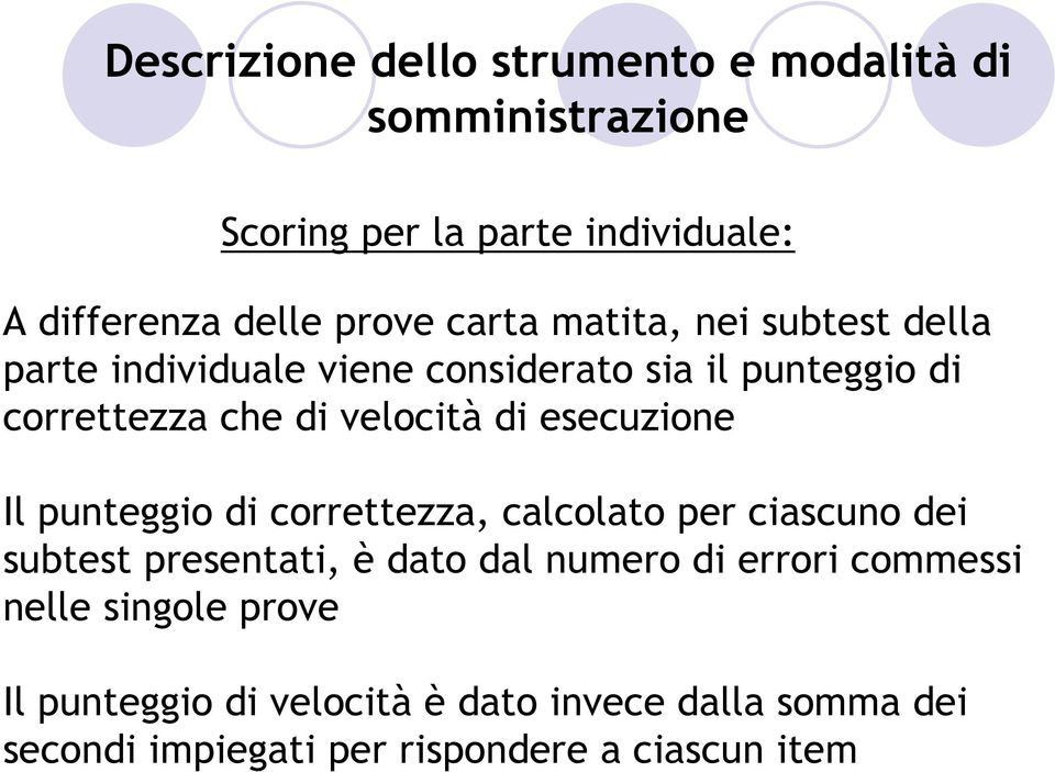 esecuzione Il punteggio di correttezza, calcolato per ciascuno dei subtest presentati, è dato dal numero di errori