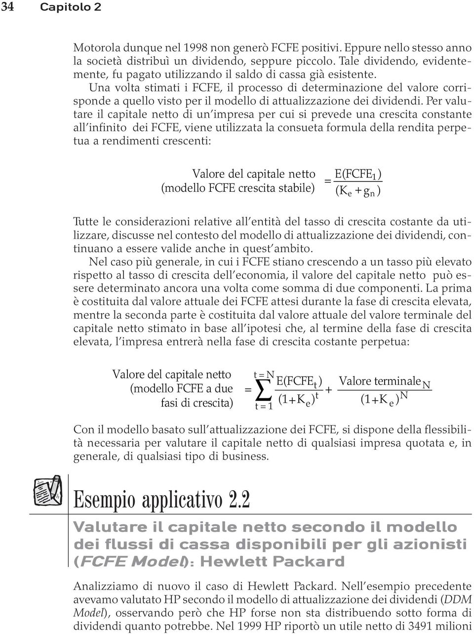 Una volta stimati i FCFE, il processo di determinazione del valore corrisponde a quello visto per il modello di attualizzazione dei dividendi.