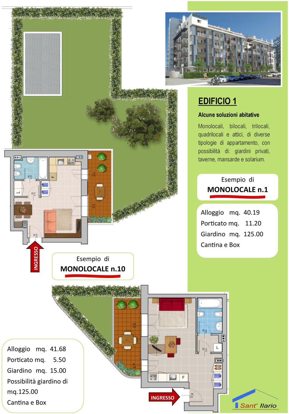 Esempio di MONOLOCALE n.1 Alloggio mq. 40.19 Porticato mq. 11.20 Giardino mq. 125.