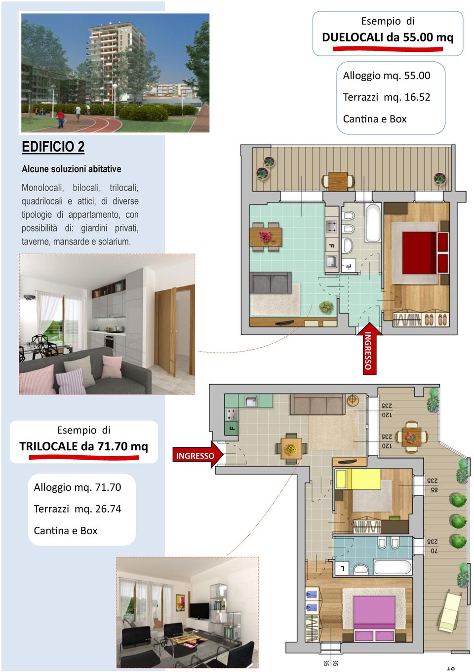 quadrilocali e attici, di diverse tipologie di appartamento, con possibilità di: giardini