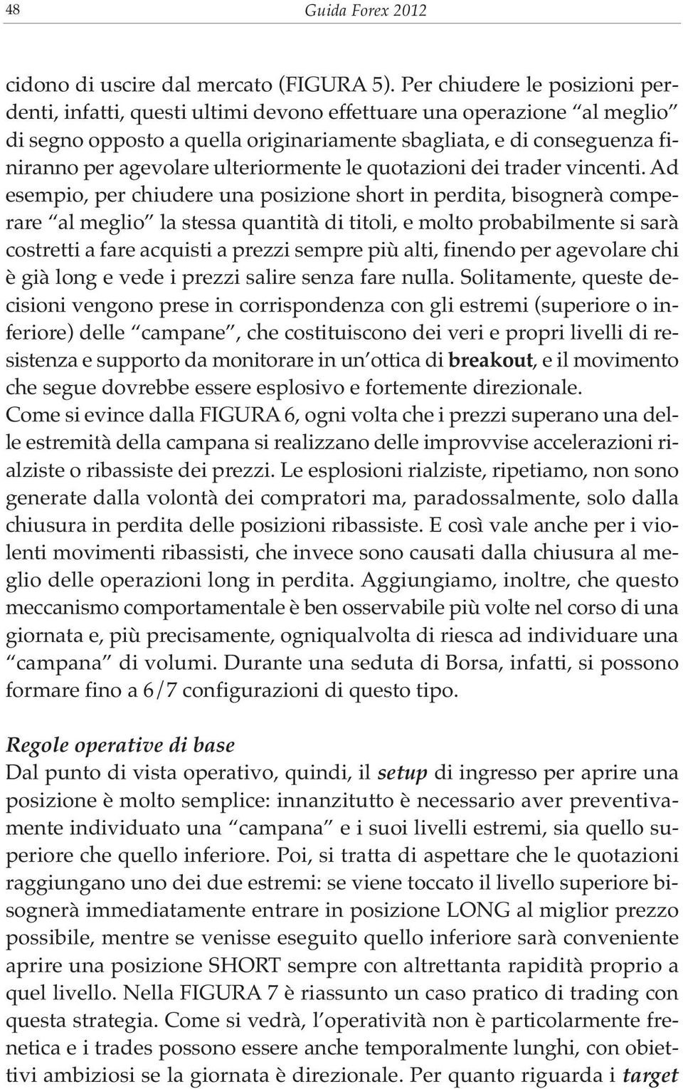 ulteriormente le quotazioni dei trader vincenti.